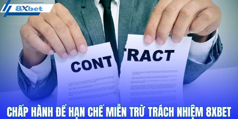 Chấp hành để hạn chế miễn trừ trách nhiệm 8XBET