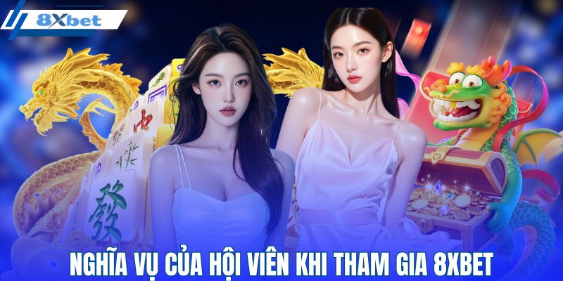 Nghĩa vụ của hội viên khi tham gia 8XBET