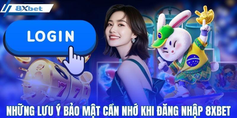Những lưu ý bảo mật cần nhớ khi đăng nhập 8XBET