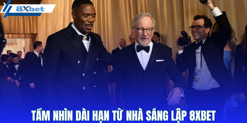 Tầm nhìn dài hạn từ nhà sáng lập 8XBET